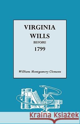 Virginia Wills Before 1799 William Montgomery Clemens 9780806304618 Genealogical Publishing Company - książka