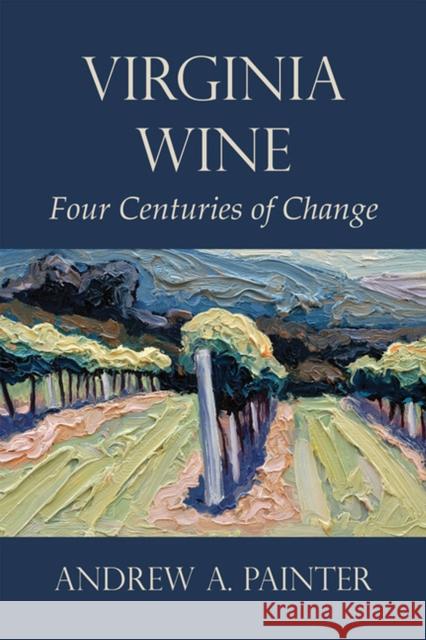 Virginia Wine: Four Centuries of Change Andrew A. Painter 9781942695066 George Mason University - książka