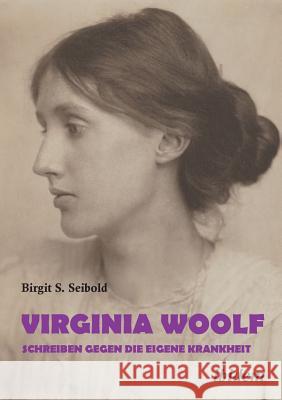 Virginia Woolf - Schreiben gegen die eigene Krankheit. Seibold, Birgit Susanne 9783838211206 ibidem - książka