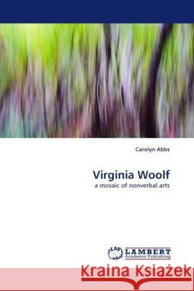 Virginia Woolf : a mosaic of nonverbal arts Abbs, Carolyn 9783838331553 LAP Lambert Academic Publishing - książka
