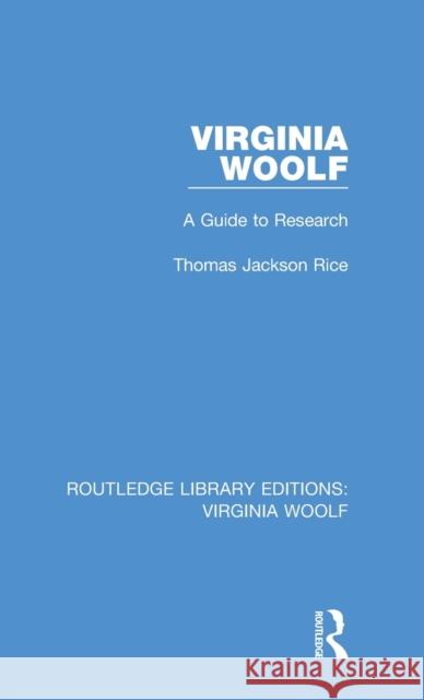 Virginia Woolf: A Guide to Research Rice, Thomas Jackson 9781138476011 Routledge Library Editions: Virginia Woolf - książka