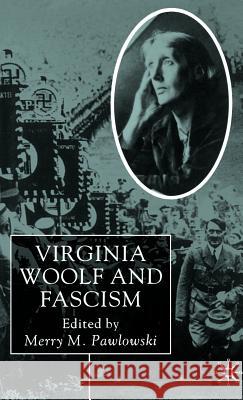 Virginia Woolf and Fascism: Resisting the Dictators' Seduction Pawlowski, Merry 9780333801154 Palgrave MacMillan - książka