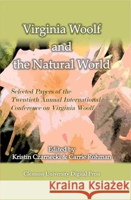 Virginia Woolf and the Natural World Kristin Czarnecki, Carrie Rohman 9780983533900 Clemson University Digital Press - książka