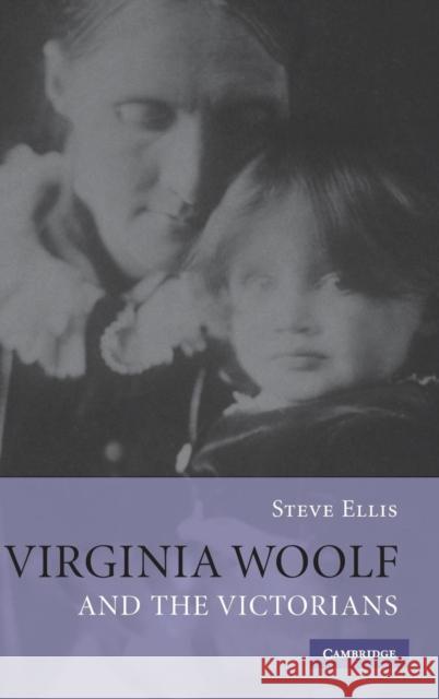 Virginia Woolf and the Victorians Steve Ellis 9780521882897 Cambridge University Press - książka