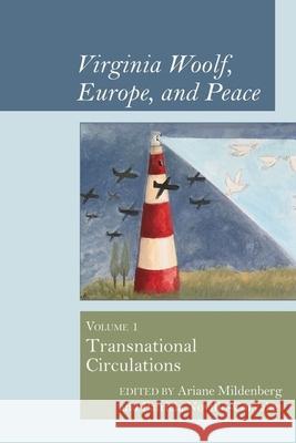 Virginia Woolf, Europe, and Peace: Vol. 1 Transnational Circulations Ariane Mildenberg Patricia Novillo-Corvalan 9781949979350 Clemson University Press - książka