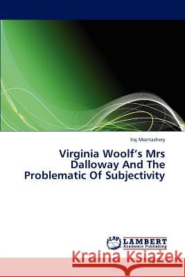 Virginia Woolf's Mrs Dalloway And The Problematic Of Subjectivity Montashery Iraj 9783659319174 LAP Lambert Academic Publishing - książka