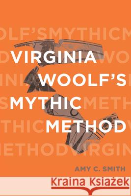 Virginia Woolf's Mythic Method Amy C. Smith 9780814258200 Ohio State University Press - książka
