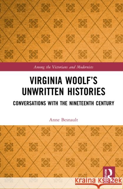 Virginia Woolf's Unwritten Histories: Conversations with the Nineteenth Century Anne Besnault 9780367354961 Routledge - książka