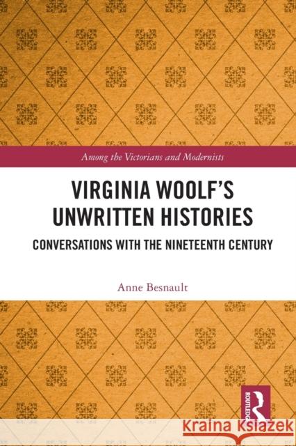 Virginia Woolf’s Unwritten Histories: Conversations with the Nineteenth Century Anne Besnault 9781032113715 Routledge - książka