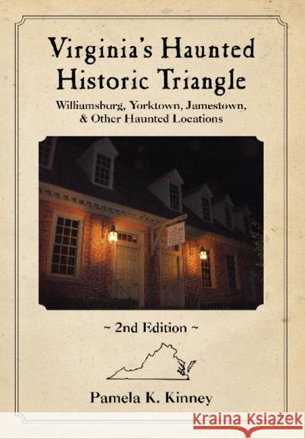 Virginia's Haunted Historic Triangle 2nd Edition: Williamsburg, Yorktown, Jamestown & Other Haunted Locations Kinney, Pamela 9780764357725 Schiffer Publishing - książka