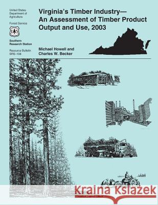 Virginia's Timber Industry-An Assessment of Timber Product Output and Use, 2003 United States Department of Agriculture 9781508849834 Createspace - książka