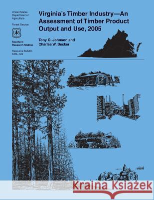 Virginia's Timber Industry-An Assessment of Timber Product Output and Use, 2005 United States Department of Agriculture 9781508887751 Createspace - książka