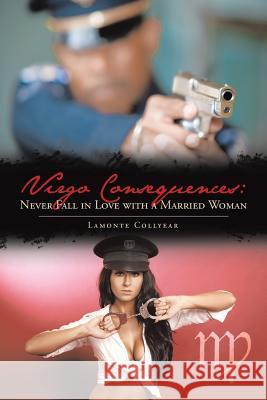 Virgo Consequences: Never Fall in Love with a Married Woman LaMonte Collyear 9781543462210 Xlibris - książka