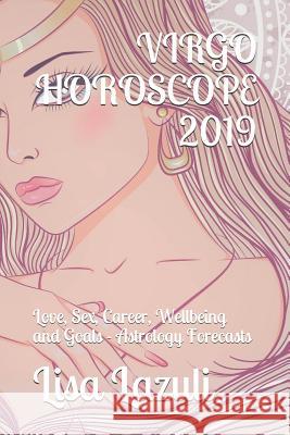 Virgo Horoscope 2019: Love, Sex, Career, Wellbeing and Goals - Astrology Forecasts Lisa Lazuli 9781794598041 Independently Published - książka