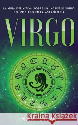 Virgo: La guía definitiva sobre un increíble signo del Zodíaco en la astrología Silva, Mari 9781638180678 Primasta - książka