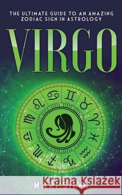 Virgo: The Ultimate Guide to an Amazing Zodiac Sign in Astrology Mari Silva 9781954029194 Franelty Publications - książka