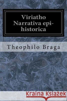 Viriatho Narrativa epi-historica Braga, Theophilo 9781979420839 Createspace Independent Publishing Platform - książka