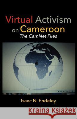 Virtual Activism on Cameroon. The CamNet Files Endeley, Isaac N. 9789956728282 Langaa Rpcig - książka