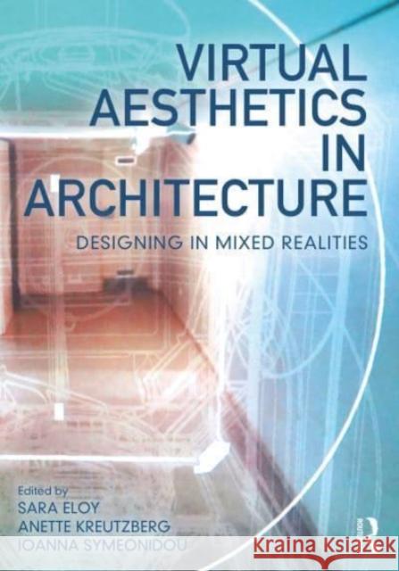 Virtual Aesthetics in Architecture: Designing in Mixed Realities Sara Eloy Anette Kreutzberg Ioanna Symeonidou 9781032023724 Routledge - książka