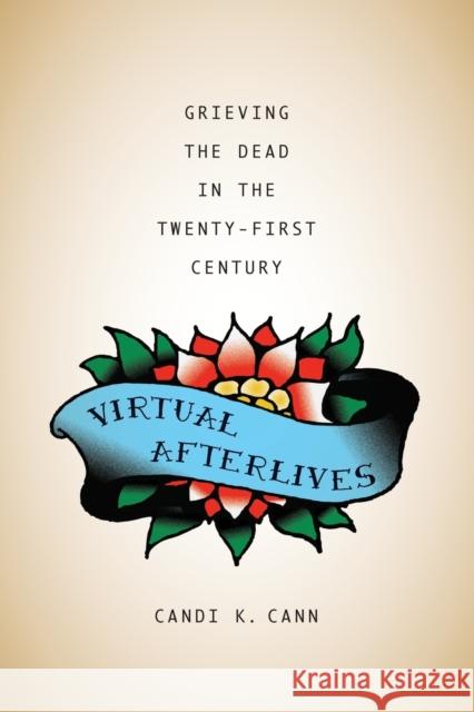 Virtual Afterlives: Grieving the Dead in the Twenty-First Century Candi K. Cann 9780813168326 University Press of Kentucky - książka