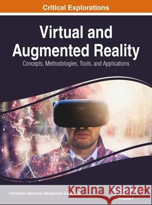 Virtual and Augmented Reality: Concepts, Methodologies, Tools, and Applications, VOL 1 Information Reso Managemen 9781668429792 Engineering Science Reference - książka