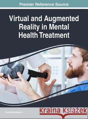 Virtual and Augmented Reality in Mental Health Treatment Giuliana Guazzaroni 9781522571681 Medical Information Science Reference - książka