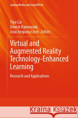 Virtual and Augmented Reality Technology-Enhanced Learning: Research and Applications Yiyu Cai, Umesh Ramnarain, Jean Jieqiong CHEN 9789819623310 Springer Nature Switzerland AG - książka