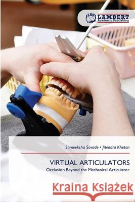VIRTUAL ARTICULATORS Savade, Sameeksha, KHETAN, JITENDRA 9786209513947 LAP Lambert Academic Publishing - książka