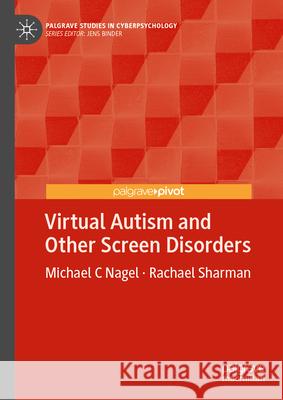 Virtual Autism and Other Screen Disorders Michael C. Nagel Rachael Sharman 9783032008022 Palgrave MacMillan - książka