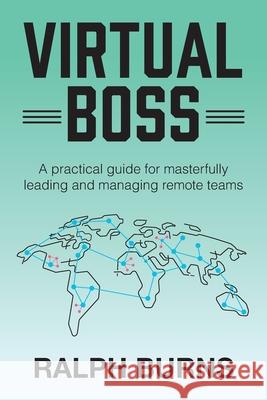 Virtual Boss: A practical guide for masterfully leading and managing remote teams Ralph Burns 9780578903774 Tier 11 - książka