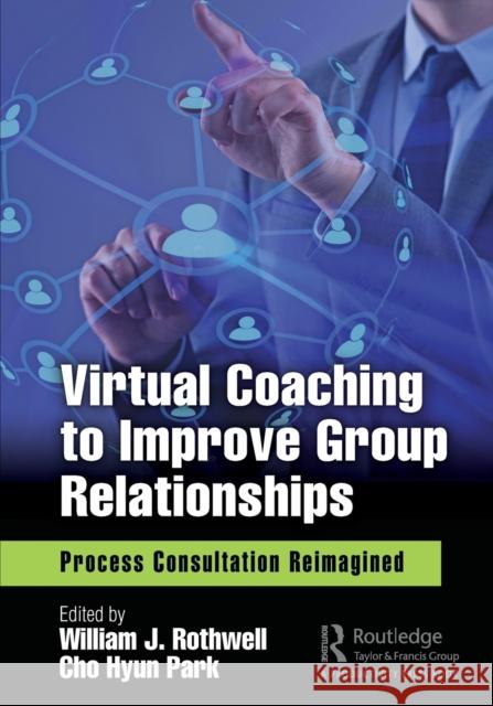 Virtual Coaching to Improve Group Relationships: Process Consultation Reimagined William J. Rothwell Cho Hyun Park 9780367403744 Productivity Press - książka