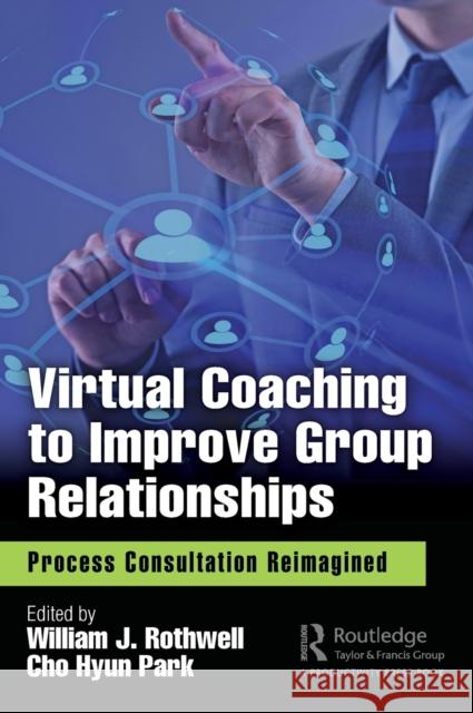 Virtual Coaching to Improve Group Relationships: Process Consultation Reimagined William J. Rothwell Cho Hyun Park 9780367405311 Productivity Press - książka