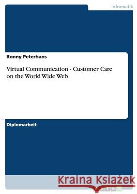 Virtual Communication - Customer Care on the World Wide Web Ronny Peterhans 9783638681155 Grin Verlag - książka