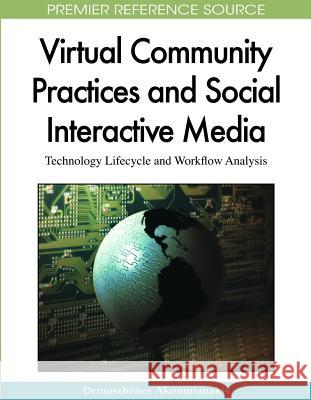 Virtual Community Practices and Social Interactive Media: Technology Lifecycle and Workflow Analysis Akoumianakis, Demosthenes 9781605663401 Information Science Publishing - książka