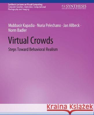 Virtual Crowds: Steps Toward Behavioral Realism Mubbasir Kapadia Nuria Pelechano Jan Allbeck 9783031014581 Springer International Publishing AG - książka