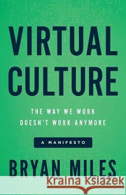 Virtual Culture: The Way We Work Doesn't Work Anymore, a Manifesto Bryan Miles 9781619617216 Lioncrest Publishing - książka