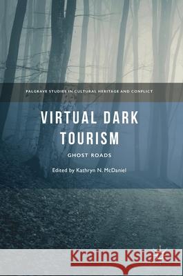 Virtual Dark Tourism: Ghost Roads McDaniel, Kathryn N. 9783319746869 Palgrave MacMillan - książka