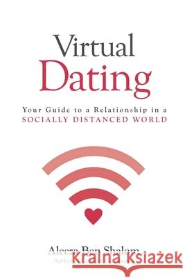 Virtual Dating: Your Guide to a Relationship in a Socially Distanced World Aleeza Be 9781975852955 Createspace Independent Publishing Platform - książka