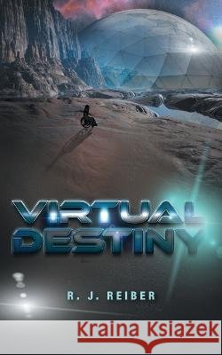 Virtual Destiny R J Reiber 9781039142961 FriesenPress - książka