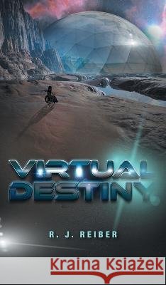 Virtual Destiny R J Reiber 9781039142978 FriesenPress - książka