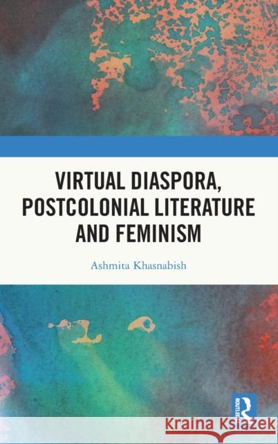 Virtual Diaspora, Postcolonial Literature and Feminism Ashmita (Harvard Unversity, USA) Khasnabish 9781032135144 Taylor & Francis Ltd - książka