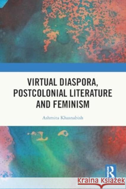 Virtual Diaspora, Postcolonial Literature and Feminism Ashmita Khasnabish 9781032135175 Routledge - książka