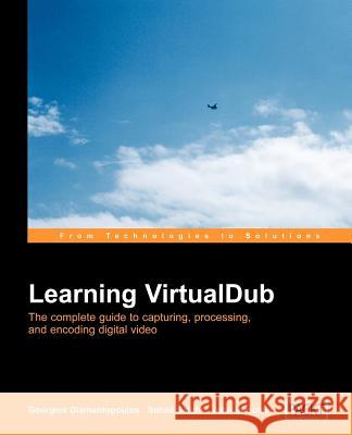 Virtual Dub Video: Capture, Processing and Encoding Diamantopoulos, Georgios 9781904811350 Packt Publishing - książka