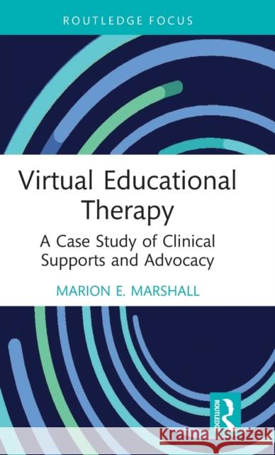 Virtual Educational Therapy: A Case Study of Clinical Supports and Advocacy Marion E. Marshall 9781032257334 Routledge - książka