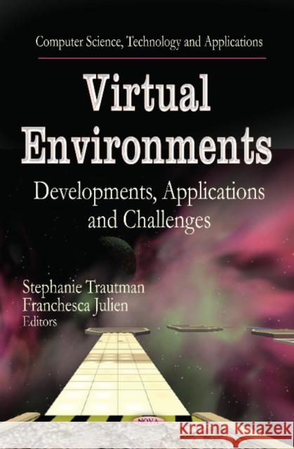 Virtual Environments: Developments, Applications & Challenges Stephanie Trautman, Franchesca Julien 9781626180901 Nova Science Publishers Inc - książka
