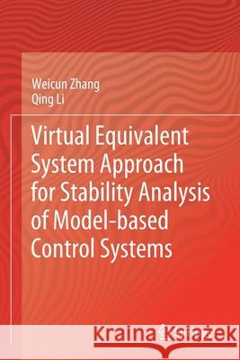 Virtual Equivalent System Approach for Stability Analysis of Model-Based Control Systems Weicun Zhang Qing Li 9789811555404 Springer - książka