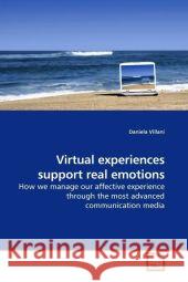 Virtual experiences support real emotions : How we manage our affective experience through the most advanced communication media Villani, Daniela 9783639205756 VDM Verlag Dr. Müller - książka