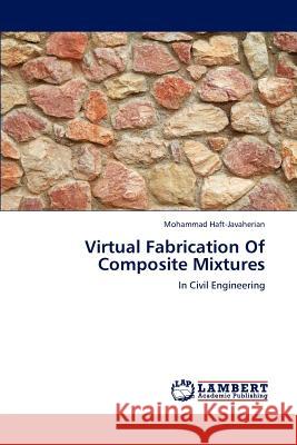 Virtual Fabrication Of Composite Mixtures Haft-Javaherian Mohammad 9783659284885 LAP Lambert Academic Publishing - książka