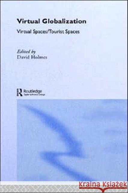 Virtual Globalization: Virtual Spaces/Tourist Spaces Holmes, David 9780415236737 Routledge - książka