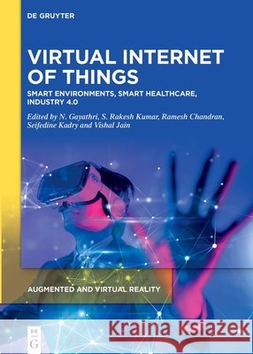 Virtual Internet of Things: Smart Environments, Smart Healthcare, Industry 4.0 N. Gayathri S. Rakesh Kumar Ramesh Chandran 9783111388410 de Gruyter - książka